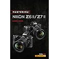 Mastering the Nikon Z6 II / Z7 II (The Mastering Camera Guide Series)