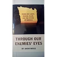 Through Our Enemies' Eyes: Osama bin Laden, Radical Islam, and the Future of America