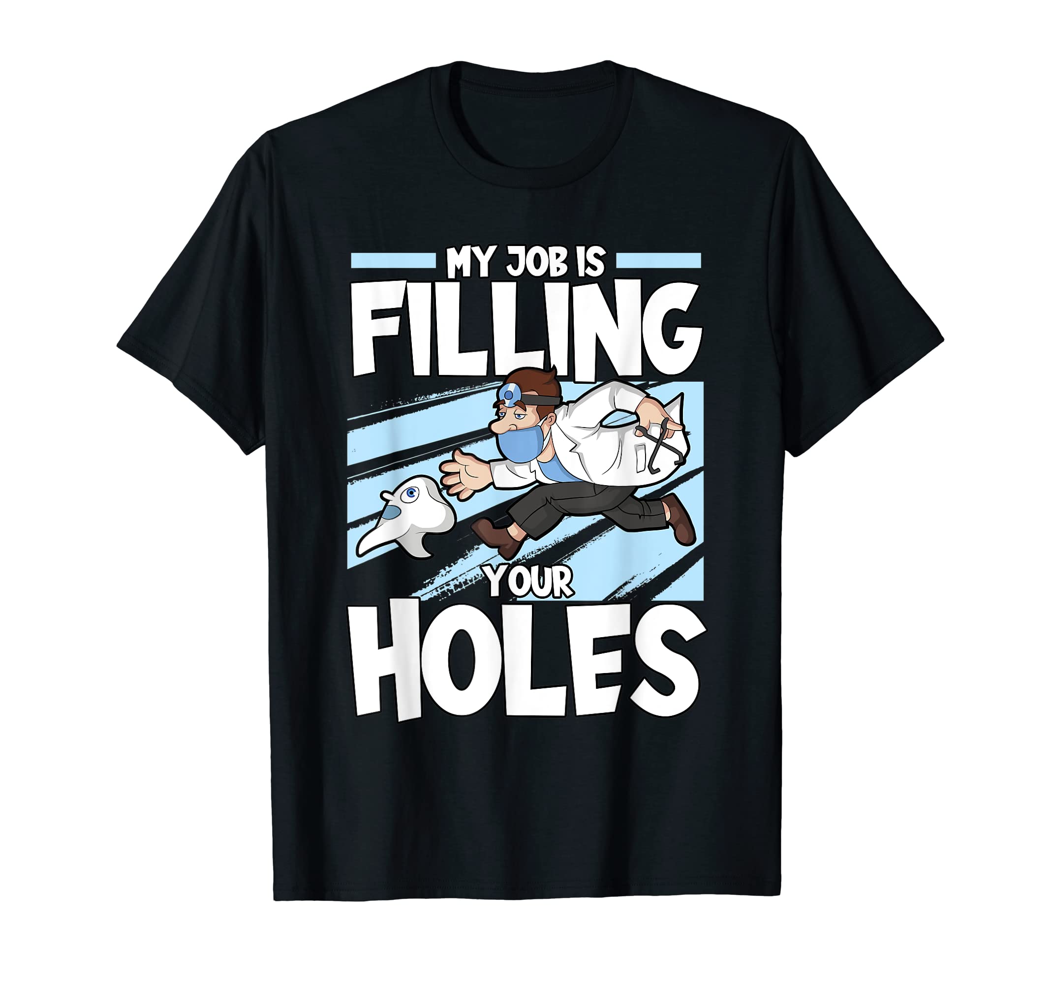 Funny My Job Is Filling Your Holes Tooth Dentist Dental T-Shirt