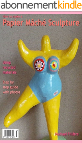 Download How To Make A Papier Mache Sculpture (English Edition) PDF