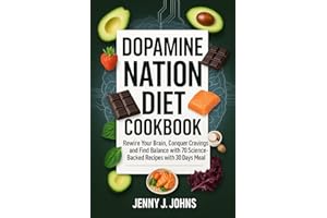 DOPAMINE NATION DIET COOKBOOK: Rewire Your Brain, Conquer Cravings, aŋd Find Balance with 70 Science-Backed Recipes with 30 D