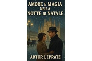 Amore e magia nella notte di Natale: Romanzo d’amore natalizio, romance inverno, neve e magia di Natale, emozioni intense e s