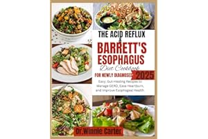 The Acid Reflux & Barrett’s Esophagus Diet Cookbook for newly diagnosed 2025: Easy, Gut-Healing Recipes to Manage GERD, Ease Heartburn, and Improve Esophageal Health.