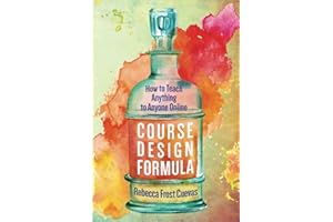 Course Design Formula: How to Teach Anything to Anyone Online