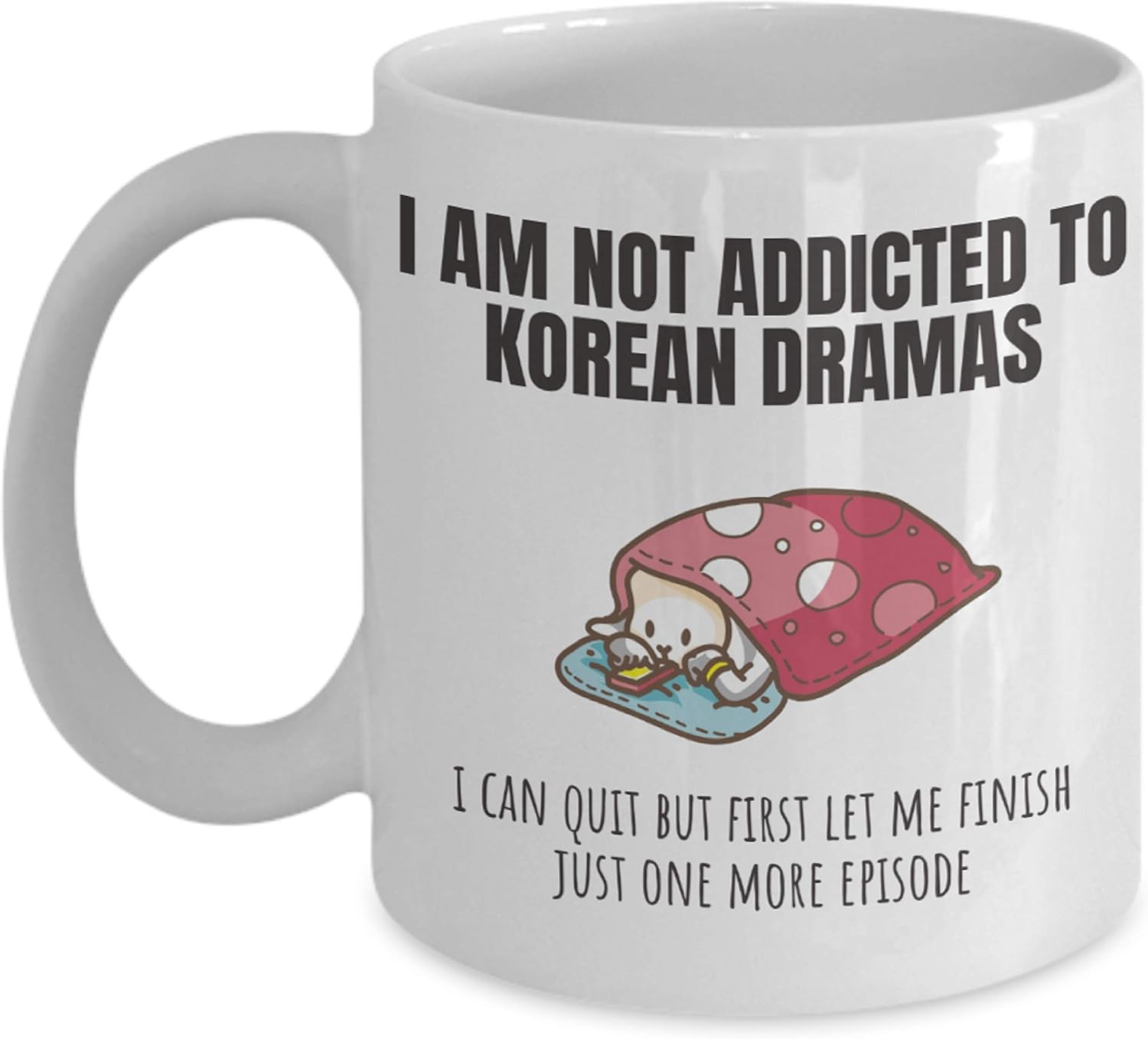 Amazon Com Funny Korean Drama Mug I Am Not Addicted To Korean Dramas Unique Kdrama Merchandise For K Drama Lovers I Love Korea Oppa Coffee Cup Kitchen Dining