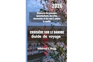 CROISIÈRE SUR LE DANUBE Guide de voyage 2026: Découvrez des paysages époustouflants, des villes charmantes et des vues à coup
