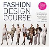 Fashion Design Course: Principles, Practice, and Techniques: The Practical Guide for Aspiring Fashion Designers