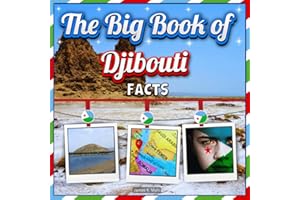 The Big Book of Djibouti Facts: An Educational Country Travel Picture Book for Kids about History, Destination Places, Animal