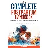 The Complete Postpartum Handbook: Extensive Roadmap to Seamless Recovery, Master New Baby Care, Ward Off New Mom Anxiety and Depression to Manage the Fourth Trimester with Ease
