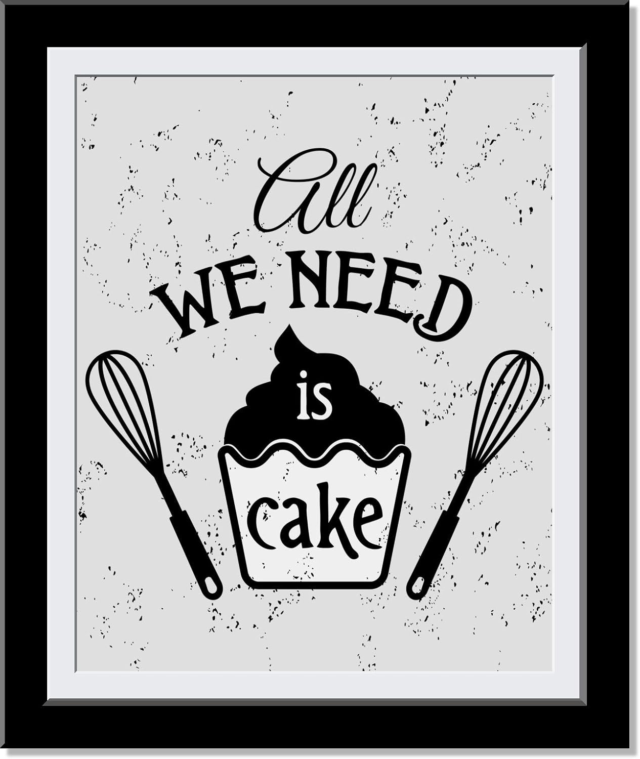 All we need is Cake Kitchen Wall Decor - | Baker Chef Cook themed Kitchen Wall Decor, Chic and Cool Typography Fun Kitchen Art Home Decor, Funny Decor for Bakery & Kitchen | 8 x 10 UnFramed Prints…