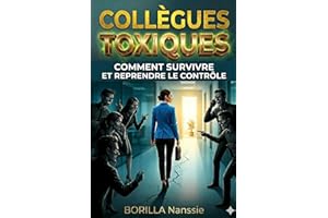 COLLÈGUES TOXIQUES AU TRAVAIL – STOP !: Manipulation, pression et hypocrisie : comment se protéger, poser ses limites et retr