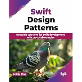Swift Design Patterns: Reusable solutions for Swift development with practical examples (English Edition)