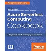 Azure Serverless Computing Cookbook: Build applications hosted on serverless architecture using Azure Functions