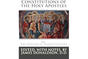 Constitutions of the Holy Apostles: or, The Apostolic Constitutions
