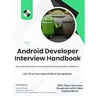 Android Developer Interview Handbook: 500+ real questions covering - based on real interviews for startups, MNCs &amp; top product companies