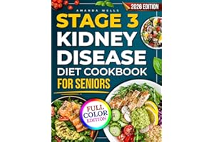 Stage 3 Kidney Disease Diet Cookbook for Seniors: 100+ Quick & Easy Low-Sodium, Low-Potassium Recipes with a 14-Day Meal Plan, Grocery Lists & Full Nutrition Facts to Help Manage CKD