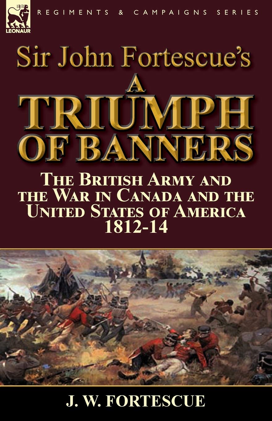 Amazon Com Sir John Fortescue S A Triumph Of Banners The British