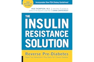 The Insulin Resistance Solution: Reverse Pre-Diabetes, Repair Your Metabolism, Shed Belly Fat, Prevent Diabetes