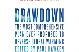 Drawdown: The Most Comprehensive Plan Ever Proposed to Reverse Global Warming