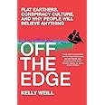 Off the Edge: Flat Earthers, Conspiracy Culture, and Why People Will Believe Anything