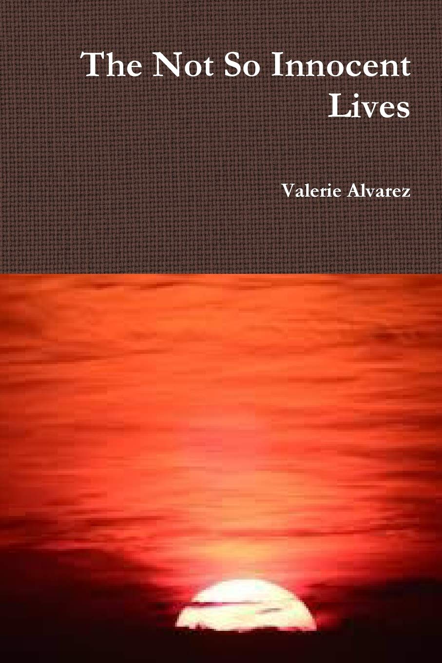 The Not So Innocent Lives Alvarez Valerie 9781365885075 Amazon Com Books