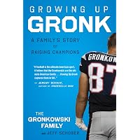 Growing Up Gronk: A Family's Story of Raising Champions ...