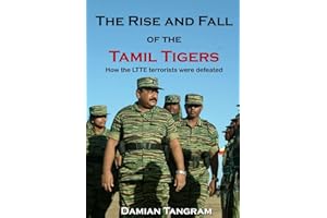 The Rise and Fall of the Tamil Tigers: How the LTTE terrorists were defeated