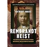 The Rembrandt Heist: The Story of a Criminal Genius, a Stolen Masterpiece, and an Enigmatic Friendship