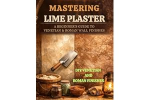 Lime Plaster Walls Made Simple: Step-by-Step DIY Venetian and Roman Plaster Techniques for Beginners
