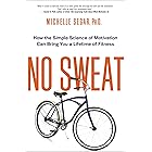 No Sweat: How the Simple Science of Motivation Can Bring You a Lifetime of Fitness