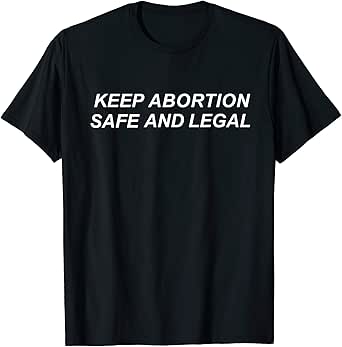 Amazon.com: Keep Abortion Safe and Legal Pro Choice Feminist T-Shirt