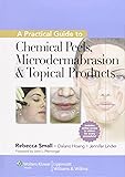 A Practical Guide to Chemical Peels, Microdermabrasion & Topical Products (Cosmetic Procedures)