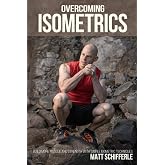 Overcoming Isometrics: Isometric Exercises for Building Muscle and Strength (The Grind Style Calisthenics Series)