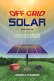 Off Grid Solar: A handbook for Photovoltaics with Lead-Acid or Lithium-Ion batteries