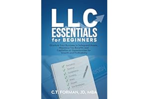 LLC Essentials for Beginners: Structure Your Business to Safeguard Assets, Maximize Tax Benefits and Capitalize on Opportunit