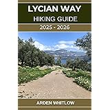 LYCIAN WAY HIKING GUIDE 2025 – 2026: Explore Coastal Trails, Ancient Ruins, Mountain Passes, and the Heart of Turkey’s Turquoise Coast (EPIC TRAILS OF THE WORLD SERIES)