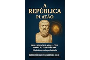 A REPÚBLICA - PLATÃO: EM LINGUAGEM ATUAL, COM NOTAS E COMENTÁRIOS (Clássicos na Linguagem de Hoje Livro 1) (Portuguese Editio
