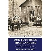 Our Southern Highlanders by Horace Kephart: A History and Narrative of Adventure in the Southern Appalachian Mountains, and a