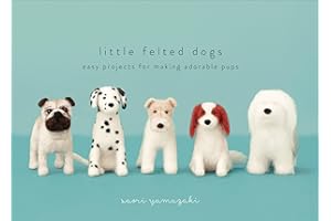Little Felted Dogs: Easy Projects for Making Adorable Needle Felted Pups