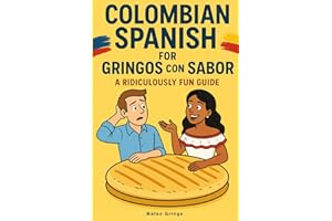 Colombian Spanish for Gringos con Sabor: A Ridiculously Fun Guide