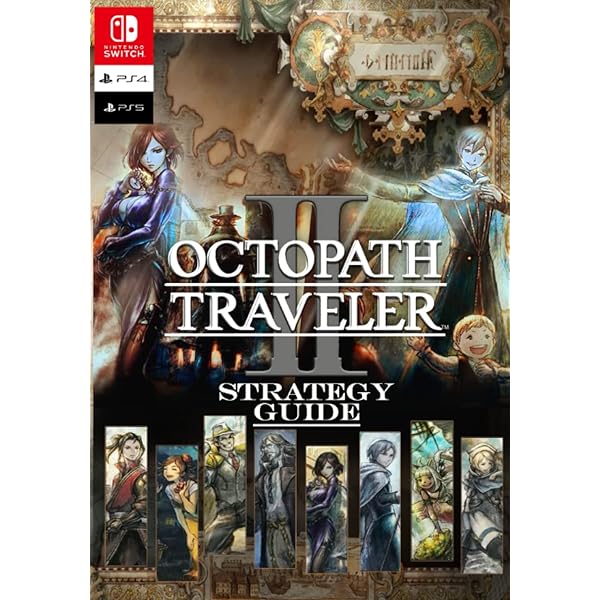 Octopath Traveler: The Complete Guide: Square Enix