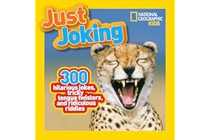 National Geographic Kids Just Joking: 300 Hilarious Jokes, Tricky Tongue Twisters, and Ridiculous Riddles
