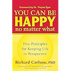 You Can Be Happy No Matter What: Five Principles for Keeping Life in Perspective