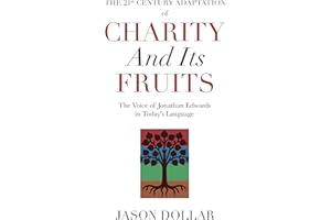 The 21st Century Adaptation of Charity and Its Fruits: The Voice of Jonathan Edwards in Today's Language