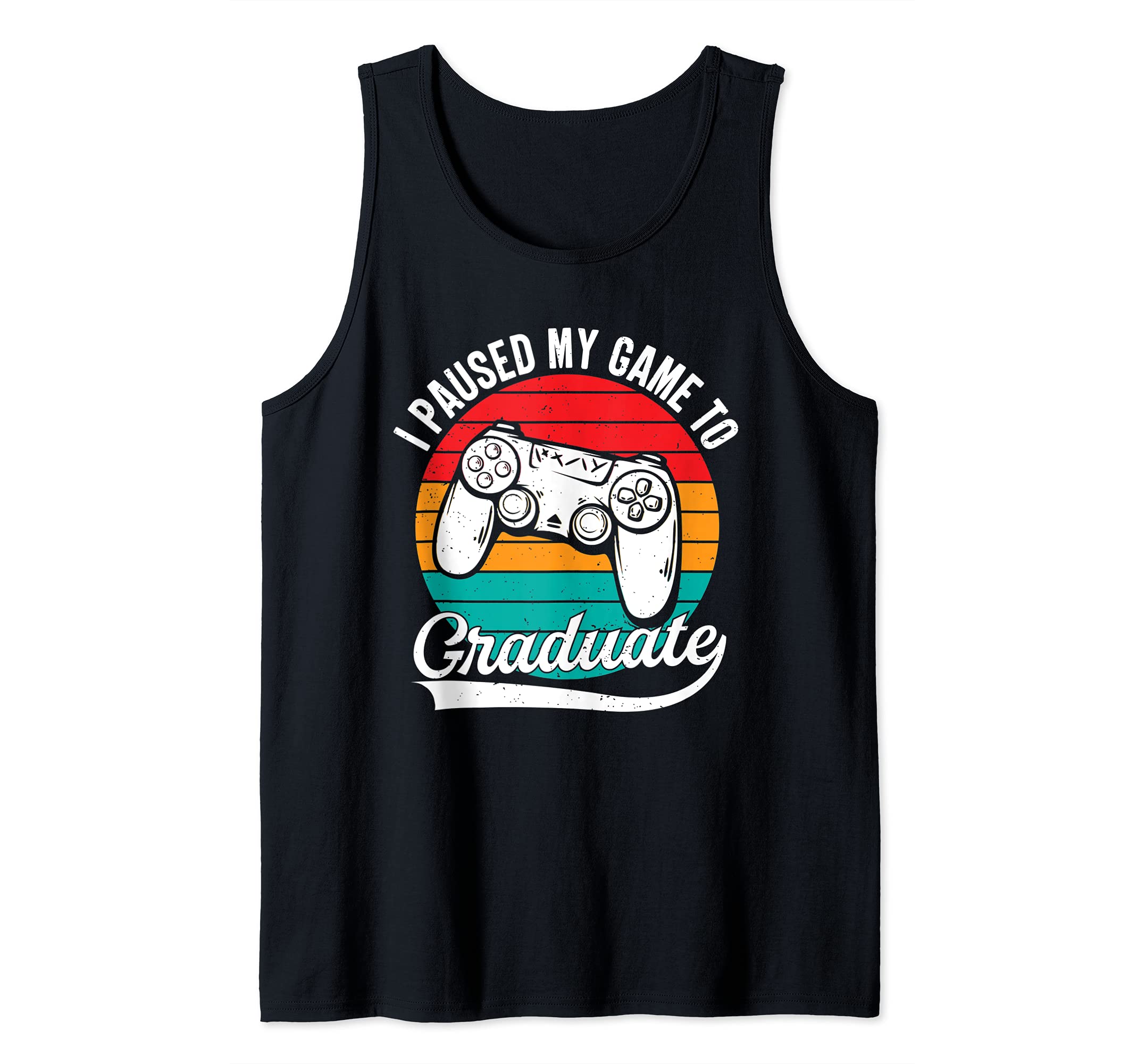 I Paused My Game To Graduate Graduation Gaming Video Game Tank Top