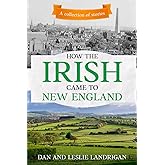 How the Irish Came to New England: A collection of stories (Coming to New England)