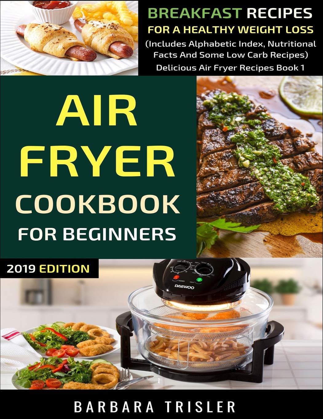 Air Fryer Cookbook For Beginners: Breakfast Recipes For A Healthy Weight Loss (Includes Alphabetic Index, Nutritional Facts and Some Low Carb Recipes) (Delicious Air Fryer Recipes)