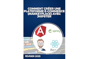 Comment créer une plateforme e-commerce (marketplace) avec JHipster: Guide complet pour développer, sécuriser et déployer une