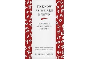 To Know as We Are Known: A Spirituality of Education – A Primer Where Mind and Heart Work Together in Authentic Learning
