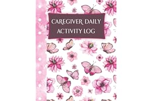 Caregiver Daily Activity Log: Communication Log Book For Hospice And Homebound Patients - Notebook Tracker Of Patient Activities And Nurse Visits - ... Daily Patient Care For Caregivers And Sitters